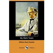 My Mark Twain : Reminiscences and Criticisms