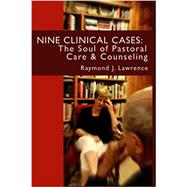 Nine Clinical Cases: The Soul of Pastoral Care and Counseling