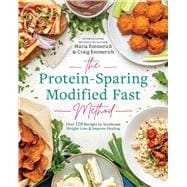 The Protein-Sparing Modified Fast Method Over 120 Recipes to Accelerate Weight Loss & Improve Healing