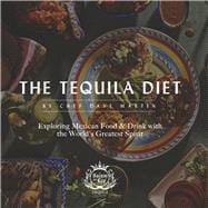 The Tequila Diet Exploring Mexican Food & Drink with the World's Greatest Spirit