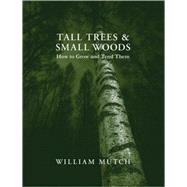 Tall Trees & Small Woods How to Grow and Tend Them