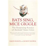 Bats Sing, Mice Giggle The Surprising Science of Animals' Inner Lives