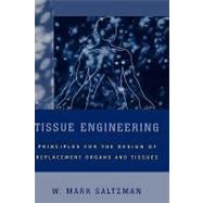 Tissue Engineering Engineering Principles for the Design of Replacement Organs and Tissues