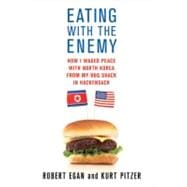 Eating with the Enemy : How I Waged Peace with North Korea from My BBQ Shack in Hackensack