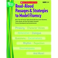 Read-Aloud Passages & Strategies to Model Fluency: Grades 3?4 More Than 20 Teacher Read-Alouds With Discussion Questions, Think-Alouds, and Tips That Support Students' Fluency Development and Comprehension