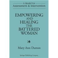 Empowering and Healing the Battered Woman: A Model for Assessment and Intervention