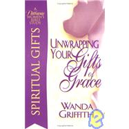 Unwrapping Your Gifts of Grace : Spiritual Gifts