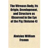 The Vitreous Body, Its Origin, Development, and Structure As Observed in the Eye of the Pig book cover, ISBN 9781154521306