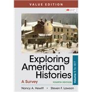 Exploring American Histories, Value Edition, Volume 1 A Brief Survey with Sources