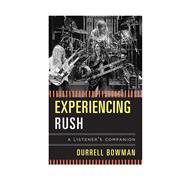 Experiencing Rush A Listener's Companion