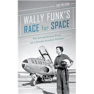 Wally Funk's Race for Space The Extraordinary Story of a Female Aviation Pioneer