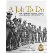 A Job to Do New Zealand Soldiers of 'The Div' Write About Their World War Two