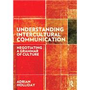 Understanding Intercultural Communication: Negotiating a grammar of culture