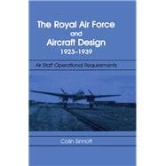 The RAF and Aircraft Design: Air Staff Operational Requirements 1923-1939