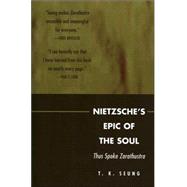 Nietzsche's Epic of the Soul Thus Spoke Zarathustra