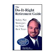 The Do It Right Retirement Guide: Safety Net Strategies for Your Best Years
