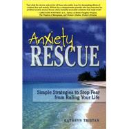 Anxiety Rescue : Simple Strategies to Stop Fear from Ruling Your World