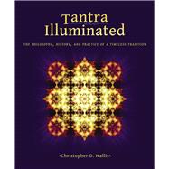 Tantra Illuminated The Philosophy, History, and Practice of a Timeless Tradition