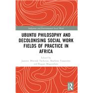 Ubuntu Philosophy and Decolonising Social Work Fields of Practice in Africa