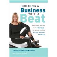 Building a Business with a Beat: Leadership Lessons from Jazzercise—An Empire Built on Passion, Purpose, and Heart