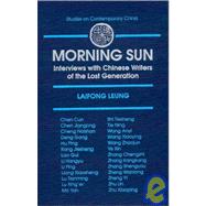 Morning Sun: Interviews with Chinese Writers of the Lost Generation: Interviews with Chinese Writers of the Lost Generation