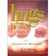 Hugs from Heaven, Celebrating Friendship : Sayings, Scriptures and Stories from the Bible Revealing God's Love