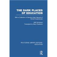 The Dark Places of Education (RLE Edu K): With a Collection of Seventy-Eight Reports of School Experiences