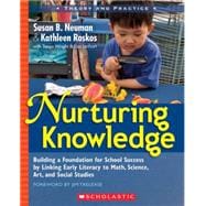 Nurturing Knowledge Building a Foundation for School Success by Linking Early Literacy to Math, Science, Art, and Social Studies