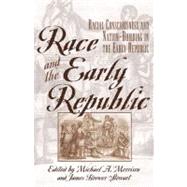 Race and the Early Republic Racial Consciousness and Nation-Building in the Early Republic