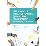 The Manual of Strategic Planning for Cultural Organizations A Guide for Museums, Performing Arts, Science Centers, Public Gardens, Heritage Sites, Libraries, Archives and Zoos