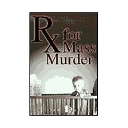 Rx for Mass Murder