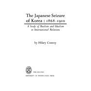 The Japanese Seizure of Korea 1868-1910