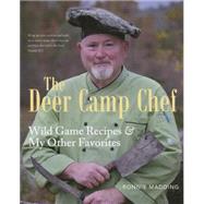 The Deer Camp Chef: Wild Game Recipes & My Other Favorites