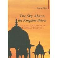 The Sky Above the Kingdom Below: In the Footsteps of Thomas Coryate