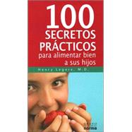 100 Secretos Practicos para Alimentar a Su Hijo / Raising Healthy Eaters: 100 Tips for Parents