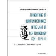 Proceedings of the 7th International Symposium on Foundations of Quantum Mechanics in the Light of New Technology Isom-Tokyo '01: Advanced Research Laobratory Hitachi, Ltd., Hatoyama, Saitama, Japan 27-30 August 2001