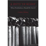 A Duty to Resist When Disobedience Should Be Uncivil