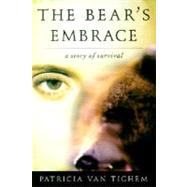 Bear's Embrace : A True Story of Survival
