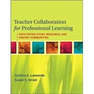 Teacher Collaboration for Professional Learning Facilitating Study, Research, and Inquiry Communities