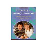 Creating a Caring Classroom : Hundreds of Practical Ways to Make It Happen