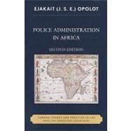 Police Administration in Africa Toward Theory and Practice in the English-Speaking Countries