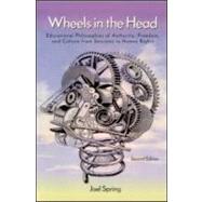 Wheels in the Head : Educational Philosophies of Authority, Freedom, and Culture from Socrates to Human Rights