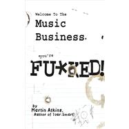 Welcome to the Music Business You're F**ked!