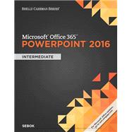 Shelly Cashman Series Microsoft Office 365 & PowerPoint 2016 Intermediate, Loose-leaf Version