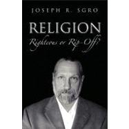 Religion : Righteous or Rip-off?