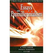 Essays on Premillennialism A Modern Reaffirmation of an Ancient Doctrine