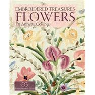 Embroidered Treasures: Flowers Exquisite Needlework of the Embroiderers' Guild Collection