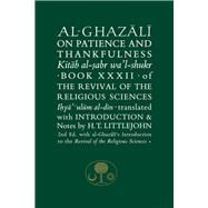 Al-Ghazali on Patience and Thankfulness Book XXXII of the Revival of the Religious Sciences