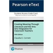 Creating Meaning Through Literature and the Arts Arts Integration for Classroom Teachers, Enhanced Pearson eText -- Access Card