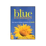 No More Blue Mondays: Four Keys to Finding Fulfillment at Work